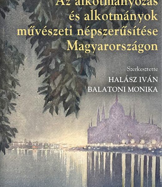 AZ ALKOTMÁNYOZÁS ÉS ALKOTMÁNYOK MŰVÉSZETI NÉPSZERŰSÍTÉSE MAGYARORSZÁGON