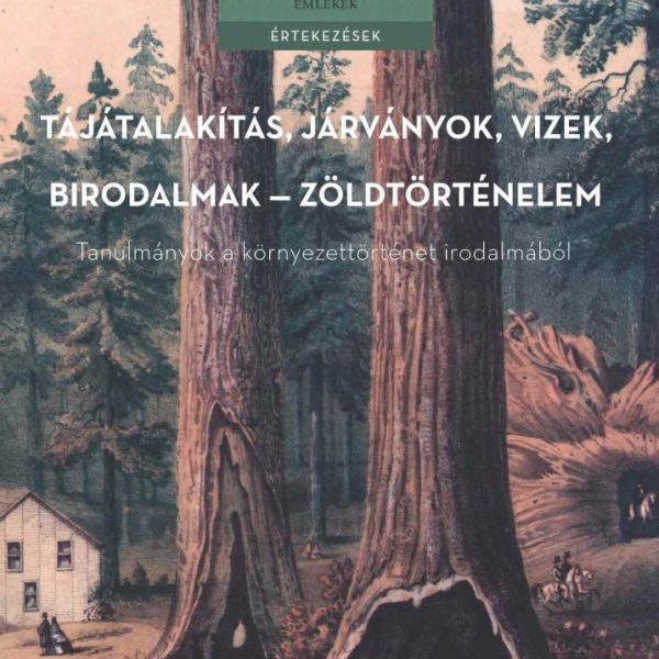 TÁJÁTALAKÍTÁS, JÁRVÁNYOK, VIZEK, BIRODALMAK  ZÖLDTÖRTÉNELEM - TANULMÁNYOK A KÖR