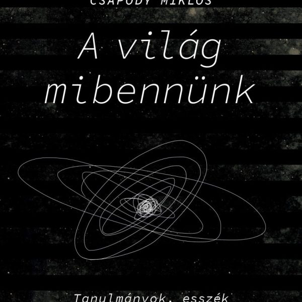 A VILÁG MIBENNÜNK. TANULMÁNYOK, ESSZÉK