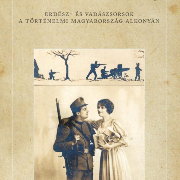 FEHÉR GYÁSZ - ERDÉSZ- ÉS VADÁSZSORSOK A TÖRTÉNELMI MAGYARORSZÁG ALKONYÁN