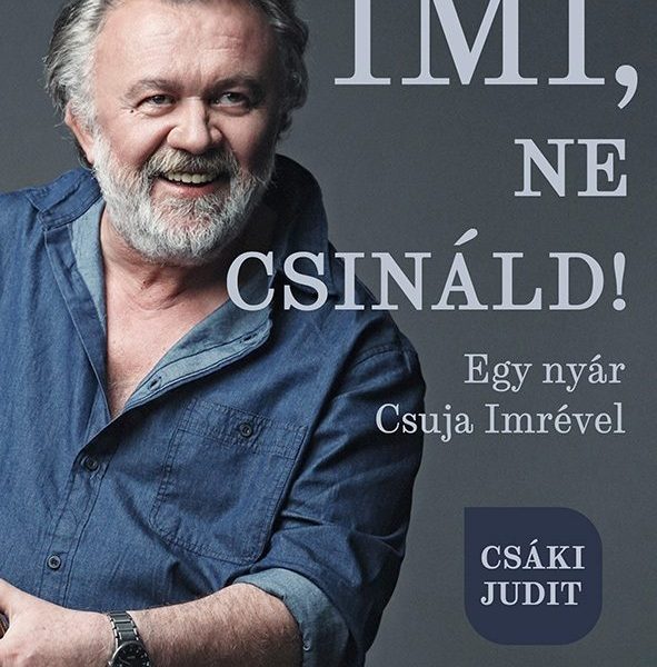 IMI, NE CSINÁLD! - EGY NYÁR CSUJA IMRÉVEL