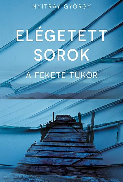ELÉGETETT SOROK - A FEKETE TÜKÖR