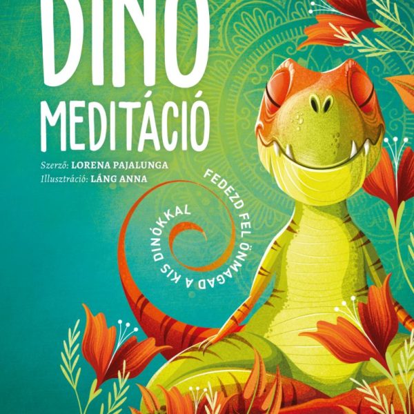 DINÓ MEDITÁCIÓ - FEDEZD FEL ÖNMAGAD A KIS DÍNÓKKAL
