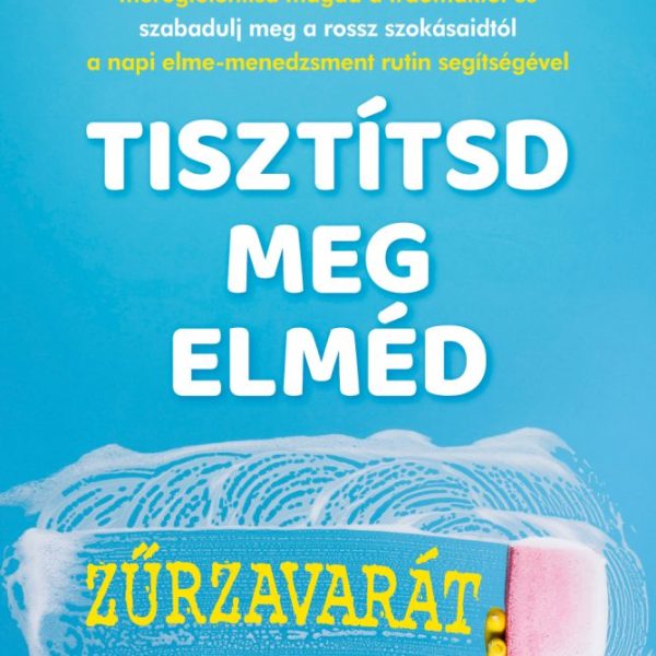TISZTÍTSD MEG ELMÉD ZŰRZAVARÁT