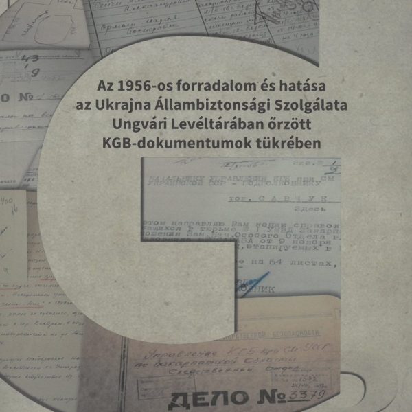 AZ 1956-OS FORRADALOM ÉS HATÁSA AZ UKRAJNA ÁLLAMBIZTONSÁGI SZOLGÁLATA UNGVÁRI LE