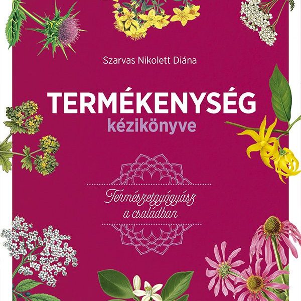 TERMÉKENYSÉG KÉZIKÖNYVE  TERMÉSZETGYÓGYÁSZ A CSALÁDBAN