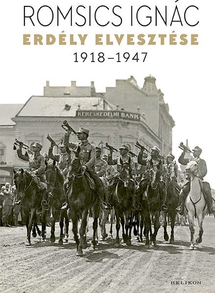 ERDÉLY ELVESZTÉSE - 1918-1947 (ÚJ BORÍTÓ)