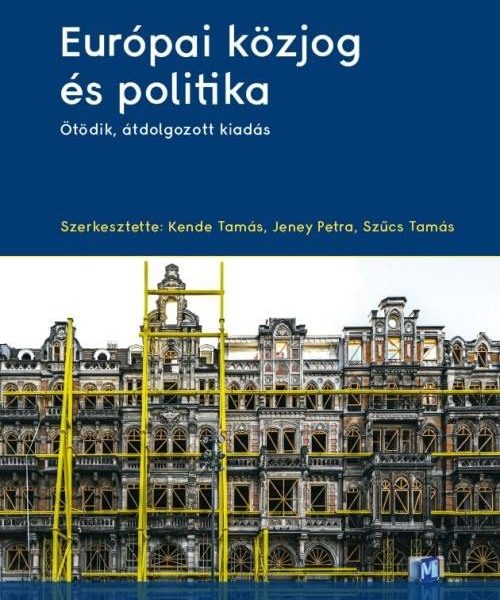 EURÓPAI KÖZJOG ÉS POLITIKA (ÖTÖDIK, ÁTDOLGOZOTT KIADÁS)