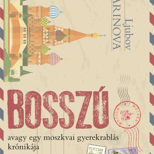 BOSSZÚ AVAGY EGY MOSZKVAI GYEREKRABLÁS KRÓNIKÁJA