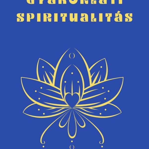 GYAKORLATI SPIRITUALITÁS