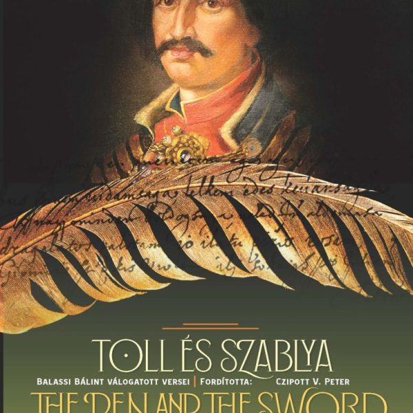 TOLL ÉS SZABLYA THE PEN AND THE SWORD KÉTNYELVŰ BALASSI BÁLINT VÁLOGATOTT VERSEI
