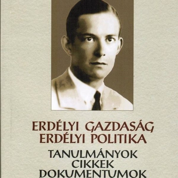 ERDÉLYI GAZDASÁG - ERDÉLYI POLITIKA