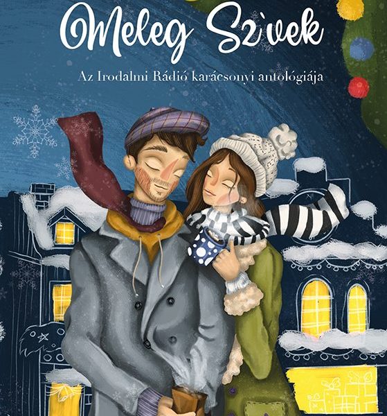 MELEG SZÍVEK - AZ IRODALMI RÁDIÓ KARÁCSONYI ANTOLÓGIÁJA