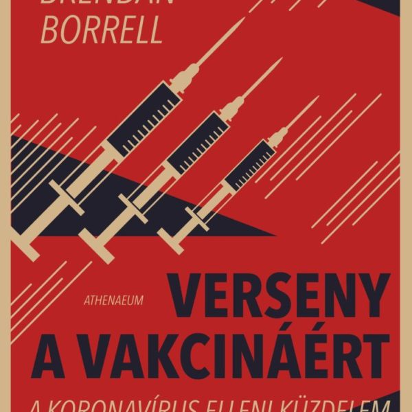 VERSENY A VAKCINÁÉRT - A KORONAVÍRUS ELLENI KÜZDELEM HITELES TÖRTÉNETE