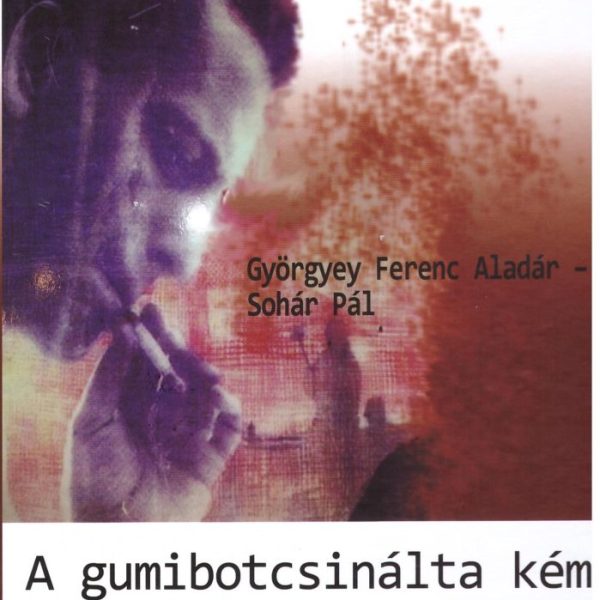 A GUMIBOTCSINÁLTA KÉM - A MAGYAR GULAG GROTESZK PANOPTIKUMA