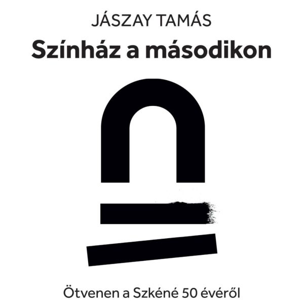 SZÍNHÁZ A MÁSODIKON - ÖTVENEN A SZKÉNÉ 50 ÉVÉRŐL
