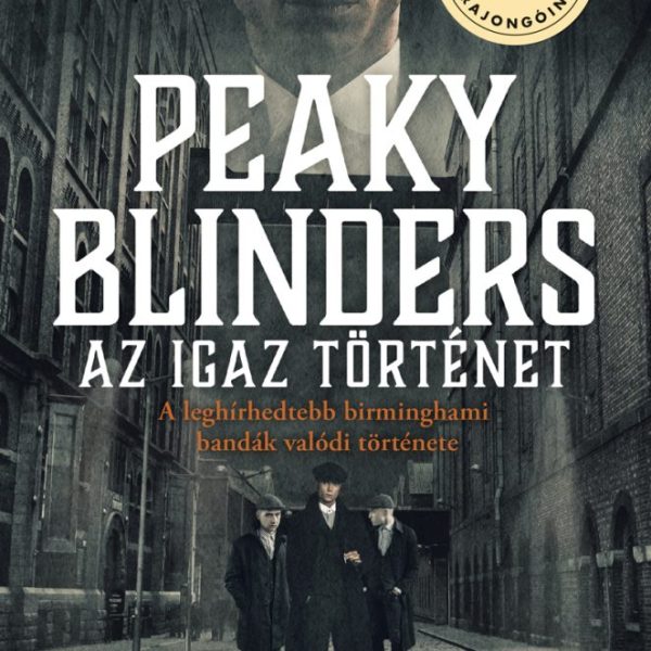 PEAKY BLINDERS - AZ IGAZ TÖRTÉNET