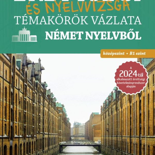 ÉRETTSÉGI ÉS NYELVVIZSGA TÉMAKÖRÖK VÁZLATA NÉMET NYELVBŐL  KÖZÉPSZINT, B1 SZINT