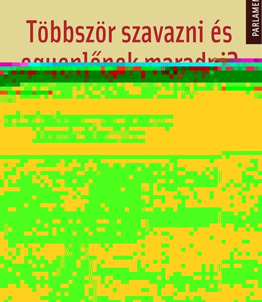 TÖBBSZÖR SZAVAZNI ÉS EGYENLŐNEK MARADNI?
