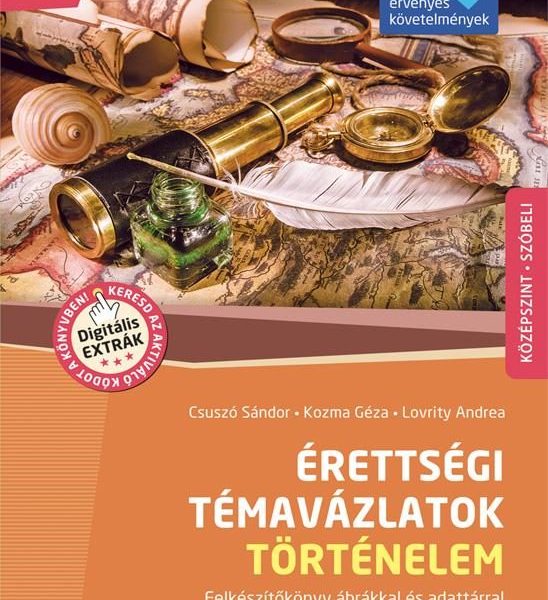ÉRETTSÉGI TÉMAVÁZLATOK - TÖRTÉNELEM (2024-TŐL ÉRV. KÖVETELMÉNYEK) - KÖZÉPSZINT (