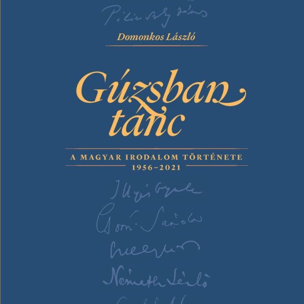 GÚZSBAN TÁNC A MAGYAR IRODALOM TÖRTÉNETE 1956-2021