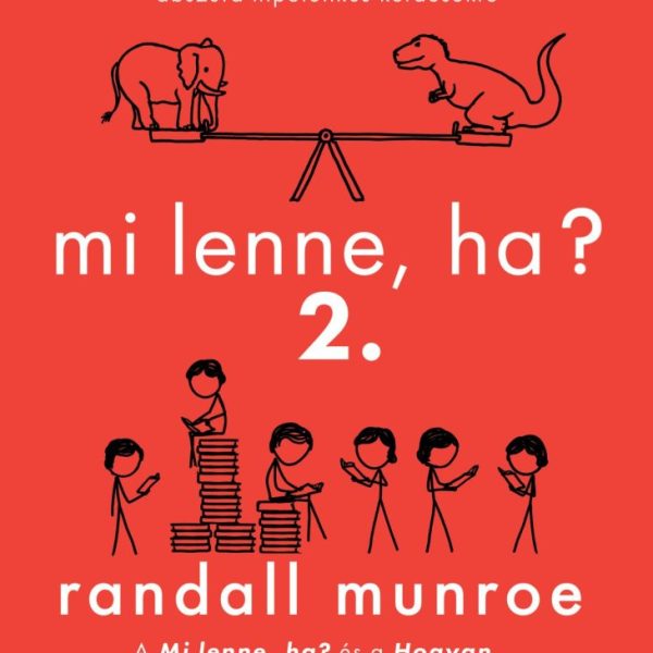 MI LENNE, HA? 2. - ÚJABB, KOMOLY TUDOMÁNYOS MEGALAPOZOTTSÁGÚ VÁLASZOK ABSZURD HI