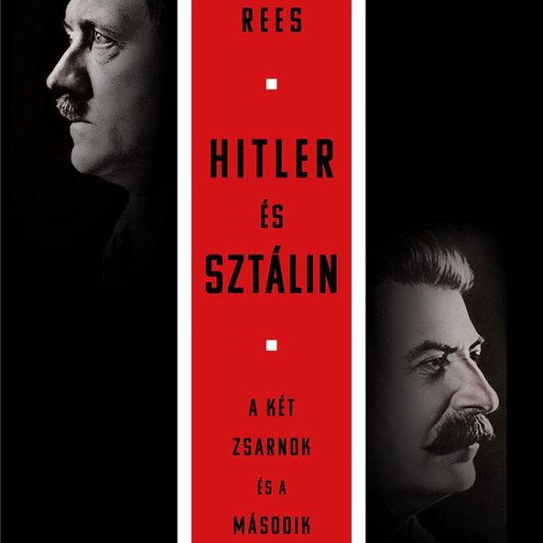 HITLER ÉS SZTÁLIN - A KÉT ZSARNOK ÉS A  MÁSODIK VILÁGHÁBORÚ