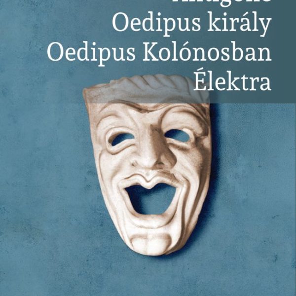 ANTIGONÉ - OEDIPUS KIRÁLY - OEDIPUS KOLÓNOSBAN - ÉLEKTRA - OSIRIS DIÁKKÖNYTÁR