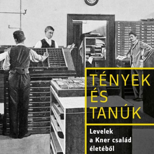 LEVELEK A KNER CSALÁD ÉLETÉBŐL 1938-1949 - TÉNYEK ÉS TANÚK