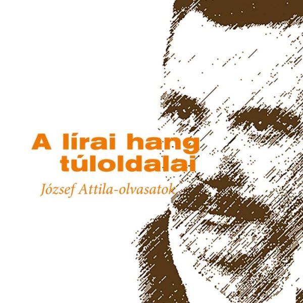A LÍRAI HANG TÚLOLDALAI - JÓZSEF ATTILA-OLVASATOK