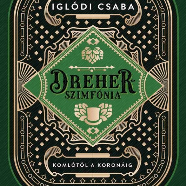 DREHER-SZIMFÓNIA - KOMLÓTÓL A KORONÁIG / CSALÁDREGÉNY NÉGY TÉTELBEN