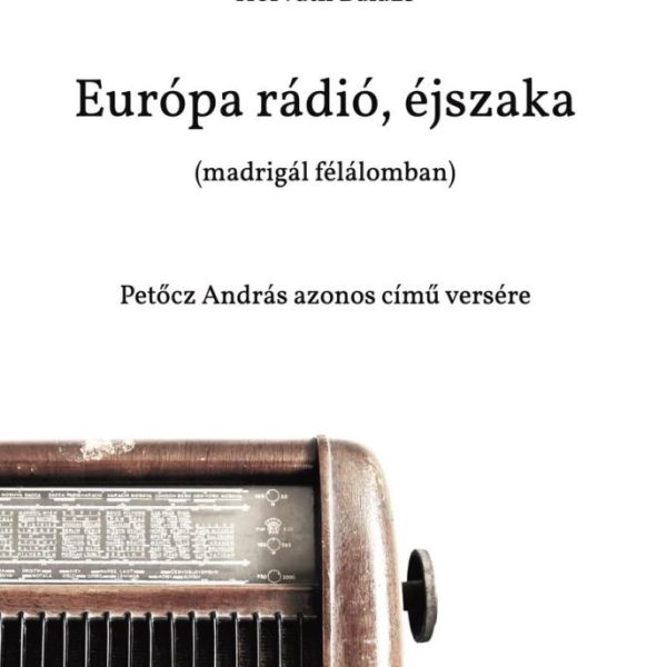 EURÓPA RÁDIÓ, ÉJSZAKA (MADRIGÁL FÉLÁLOMBAN) - PETŐCZ ANDRÁS AZONOS CÍMŰ VERSÉRE