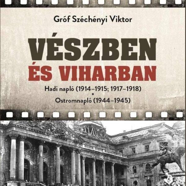 VÉSZBEN ÉS VIHARBAN - HADI NAPLÓ (1914-1915; 1917-1918) OSTROMNAPLÓ (1944-1945)