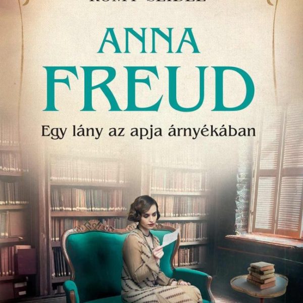 ANNA FREUD - EGY LÁNY AZ APJA ÁRNYÉKÁBAN