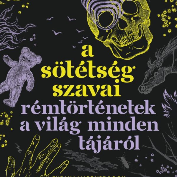 A SÖTÉTSÉG SZAVAI - RÉMTÖRTÉNETEK A VILÁG MINDEN TÁJÁRÓL