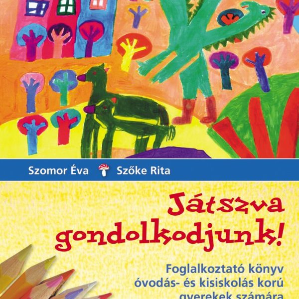 JÁTSZVA GONDOLKODJUNK! - FOGLALKOZTATÓ KÖNYV  (2. JAVÍTOTT KIADÁS)