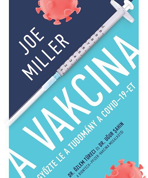 A VAKCINA - ÍGY GYŐZTE LE A TUDOMÁNY A COVID-19 -ET