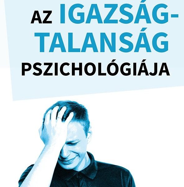 AZ IGAZSÁGTALANSÁG PSZICHOLÓGIÁJA