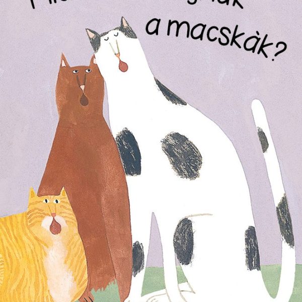 MIÉRT NYÁVOGNAK A MACSKÁK?