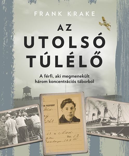 AZ UTOLSÓ TÚLÉLŐ - A FÉRFI, AKI MEGMENEKÜLT HÁROM KONCENTRÁCIÓS TÁBORBÓL