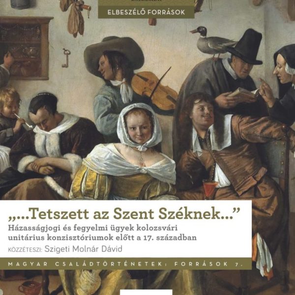 TETSZETT AZ SZENT SZÉKNEK - HÁZASSÁGJOGI ÉS FEGYELMI ÜGYEK KOLOZSVÁRI UNITÁR