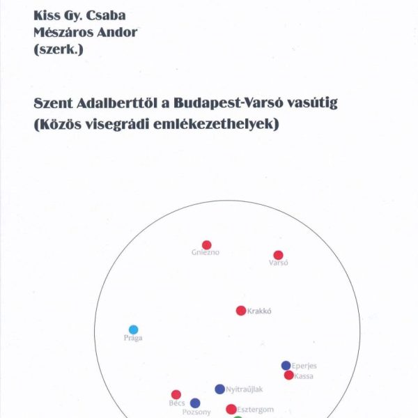 SZENT ADALBERTTŐL A BUDAPESTVARSÓ VASÚTIG  KÖZÖS VISEGRÁDI EMLÉKEZETHELYEK