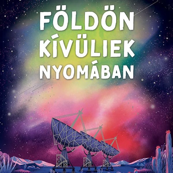 FÖLDÖNKÍVÜLIEK NYOMÁBAN
