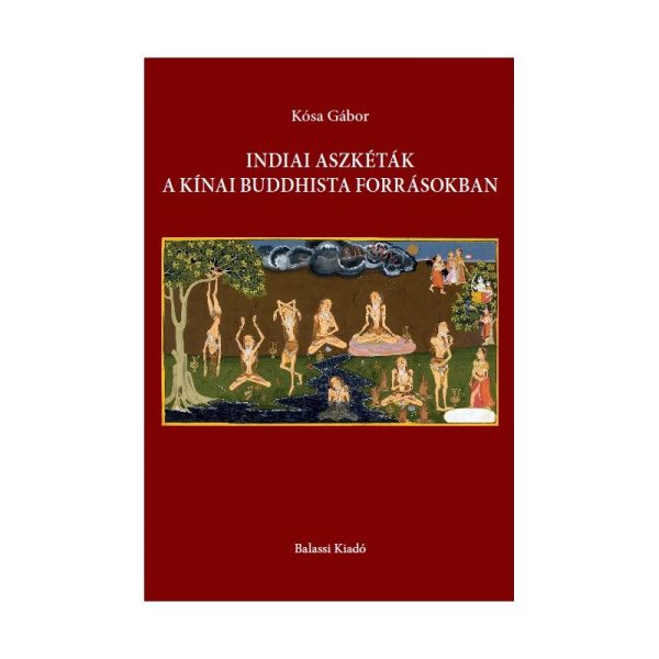 INDIAI ASZKÉTÁK A KÍNAI BUDDHISTA FORRÁSOKBAN