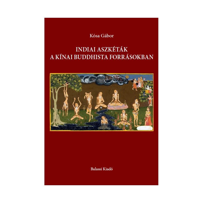 INDIAI ASZKÉTÁK A KÍNAI BUDDHISTA FORRÁSOKBAN