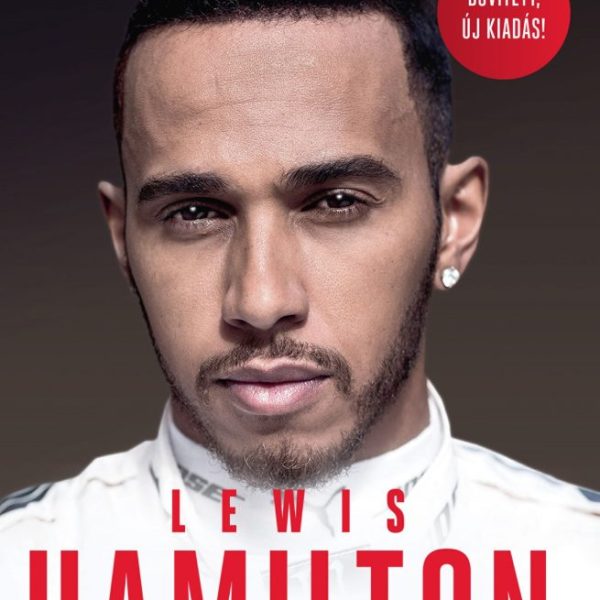 LEWIS HAMILTON - AZ ÉLETRAJZ - BŐVÍTETT, ÚJ KIADÁS!