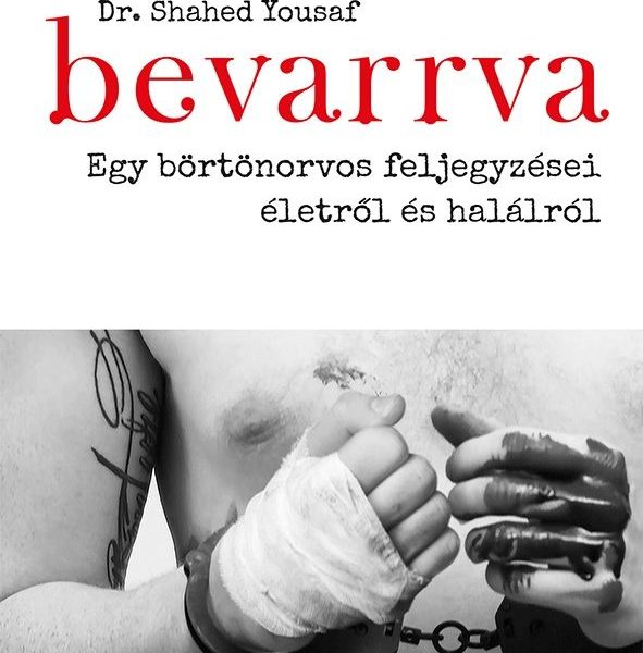 BEVARRVA - EGY BÖRTÖNORVOS FELJEGYZÉSEI ÉLETRŐL ÉS HALÁLRÓL
