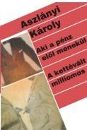 AKI A PÉNZ ELŐL MENEKÜL. - A KETTÉVÁLT MILLIOMOS