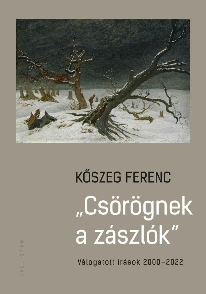 CSÖRÖGNEK A ZÁSZLÓK - VÁLOGTOTT ÍRÁSOK 2000-2022