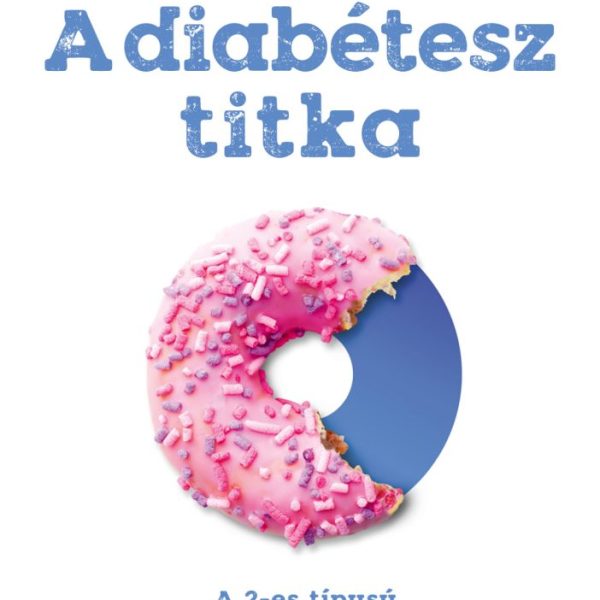 A DIABÉTESZ TITKA - A 2-ES TÍPUSÚ CUKORBETEGSÉG MEGELŐZÉSE...